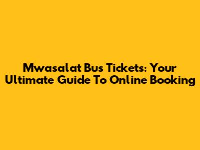 Mwasalat Bus Tickets: Your Ultimate Guide To Online Booking