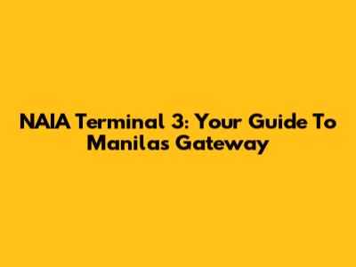 NAIA Terminal 3: Your Guide To Manila's Gateway
