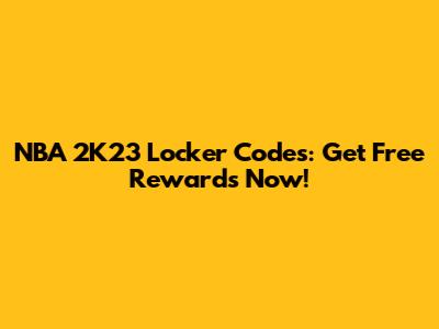 NBA 2K23 Locker Codes: Get Free Rewards Now!