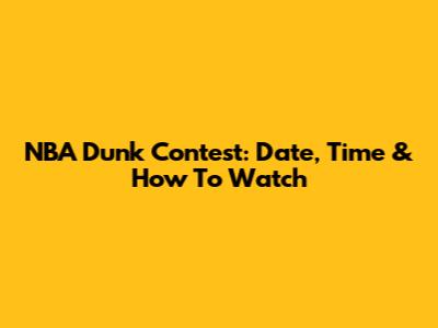 NBA Dunk Contest: Date, Time & How To Watch