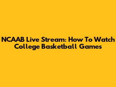 NCAAB Live Stream: How To Watch College Basketball Games