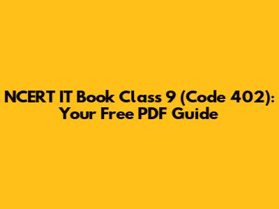 NCERT IT Book Class 9 (Code 402): Your Free PDF Guide
