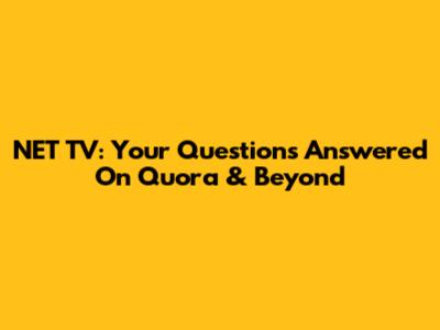 NET TV: Your Questions Answered On Quora & Beyond