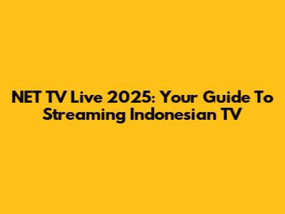 NET TV Live 2025: Your Guide To Streaming Indonesian TV