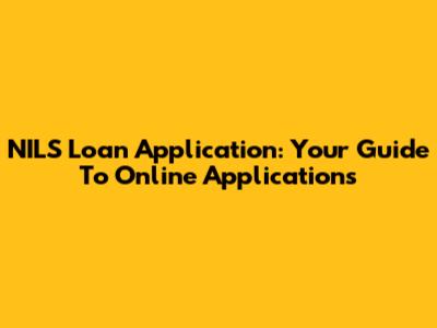 NILS Loan Application: Your Guide To Online Applications