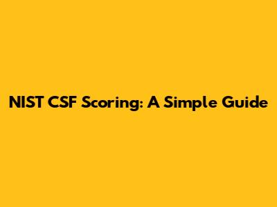 NIST CSF Scoring: A Simple Guide
