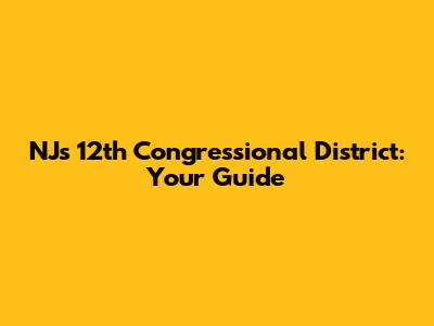 NJ's 12th Congressional District: Your Guide