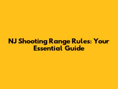 NJ Shooting Range Rules: Your Essential Guide