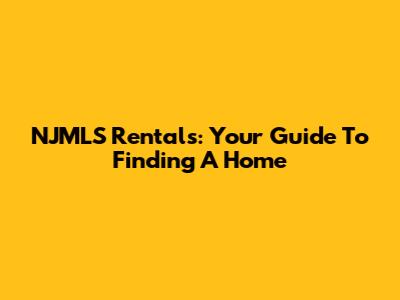 NJMLS Rentals: Your Guide To Finding A Home