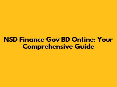NSD Finance Gov BD Online: Your Comprehensive Guide