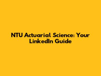 NTU Actuarial Science: Your LinkedIn Guide