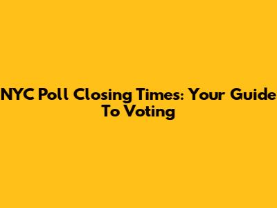 NYC Poll Closing Times: Your Guide To Voting