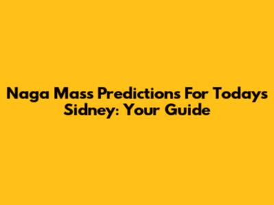 Naga Mas's Predictions For Today's Sidney: Your Guide