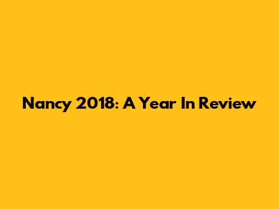 Nancy 2018: A Year In Review