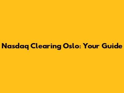 Nasdaq Clearing Oslo: Your Guide