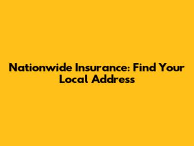 Nationwide Insurance: Find Your Local Address