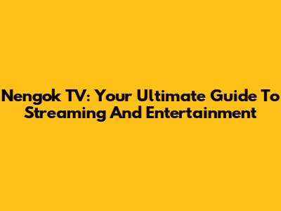 Nengok TV: Your Ultimate Guide To Streaming And Entertainment
