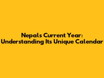 Nepal's Current Year: Understanding Its Unique Calendar