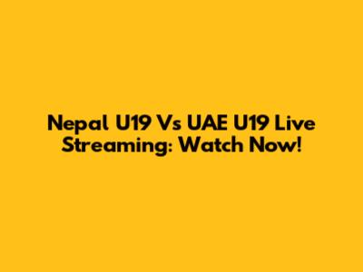 Nepal U19 Vs UAE U19 Live Streaming: Watch Now!