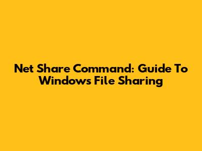 Net Share Command: Guide To Windows File Sharing