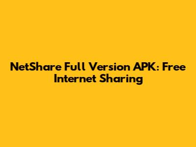 NetShare Full Version APK: Free Internet Sharing