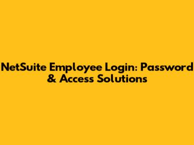 NetSuite Employee Login: Password & Access Solutions