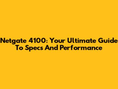 Netgate 4100: Your Ultimate Guide To Specs And Performance