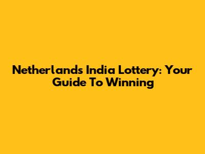 Netherlands India Lottery: Your Guide To Winning