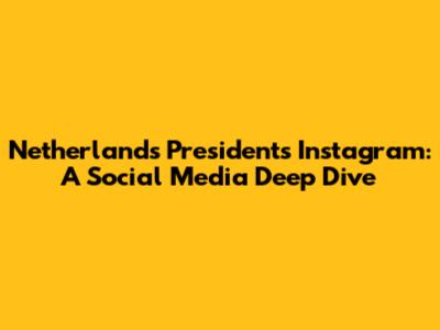 Netherlands President's Instagram: A Social Media Deep Dive