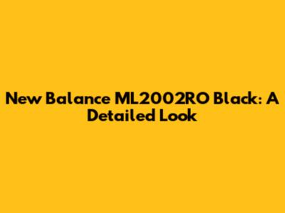 New Balance ML2002RO Black: A Detailed Look