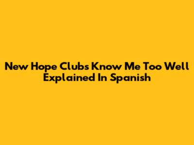 New Hope Club's 'Know Me Too Well' Explained In Spanish