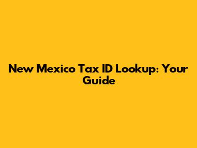 New Mexico Tax ID Lookup: Your Guide