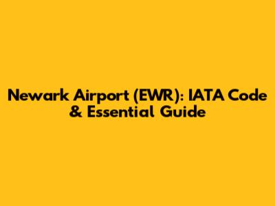 Newark Airport (EWR): IATA Code & Essential Guide
