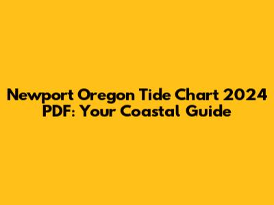 Newport Oregon Tide Chart 2024 PDF: Your Coastal Guide
