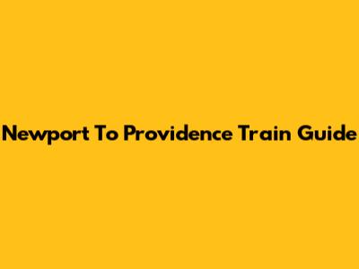 Newport To Providence Train Guide