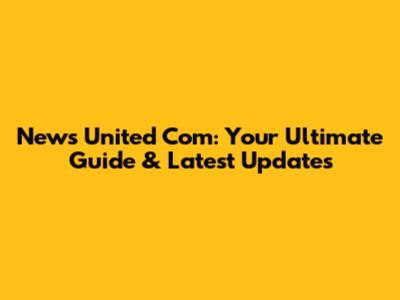 News United Com: Your Ultimate Guide & Latest Updates