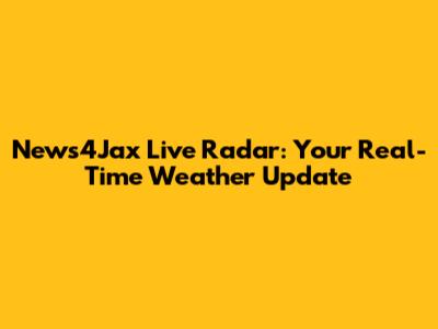 News4Jax Live Radar: Your Real-Time Weather Update