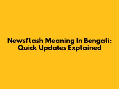 Newsflash Meaning In Bengali: Quick Updates Explained