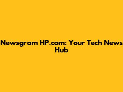 Newsgram HP.com: Your Tech News Hub