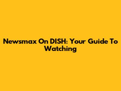 Newsmax On DISH: Your Guide To Watching