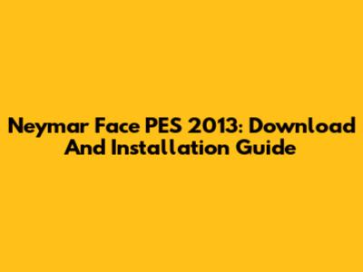Neymar Face PES 2013: Download And Installation Guide