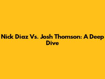 Nick Diaz Vs. Josh Thomson: A Deep Dive