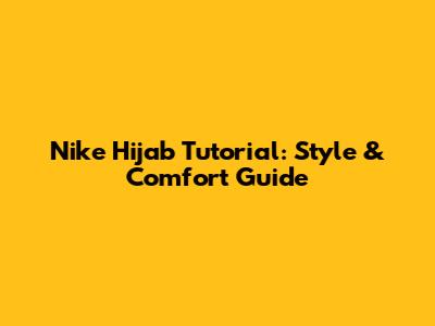 Nike Hijab Tutorial: Style & Comfort Guide