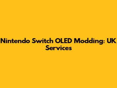 Nintendo Switch OLED Modding: UK Services