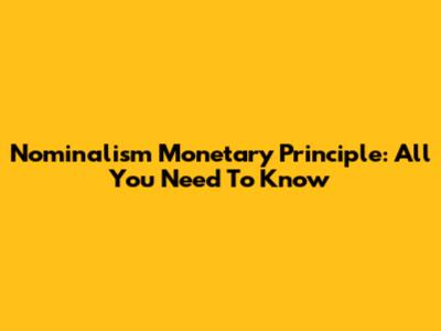 Nominalism Monetary Principle: All You Need To Know