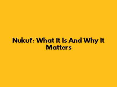 Nukuf: What It Is And Why It Matters
