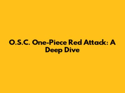 O.S.C. One-Piece Red Attack: A Deep Dive
