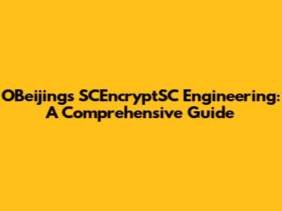 OBeijing's SCEncryptSC Engineering: A Comprehensive Guide
