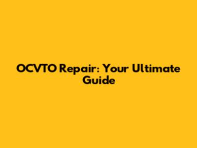 OCVTO Repair: Your Ultimate Guide