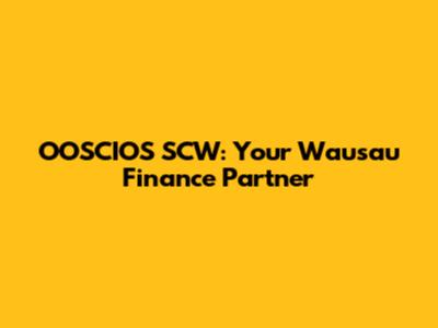 OOSCIOS SCW: Your Wausau Finance Partner